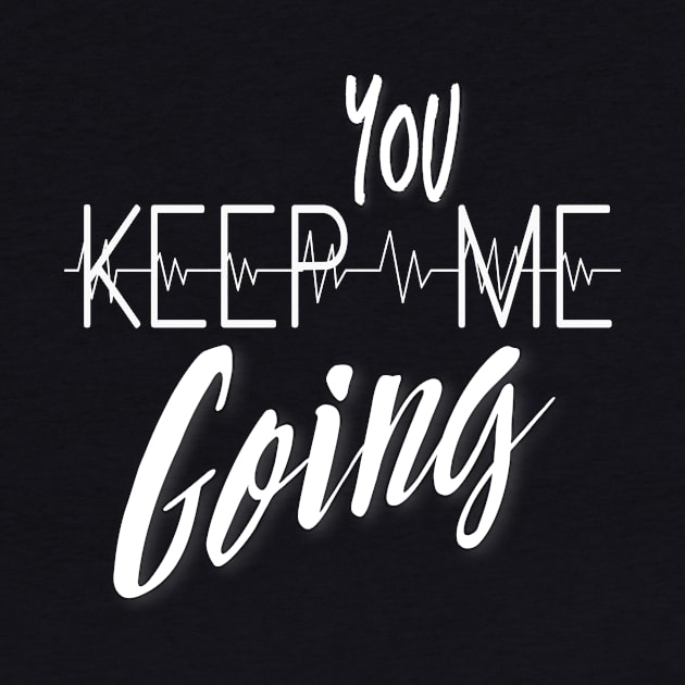 You Keep Me Going by kareemelk